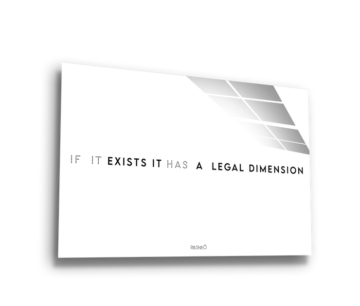 If it Exists it has a Legal Dimension