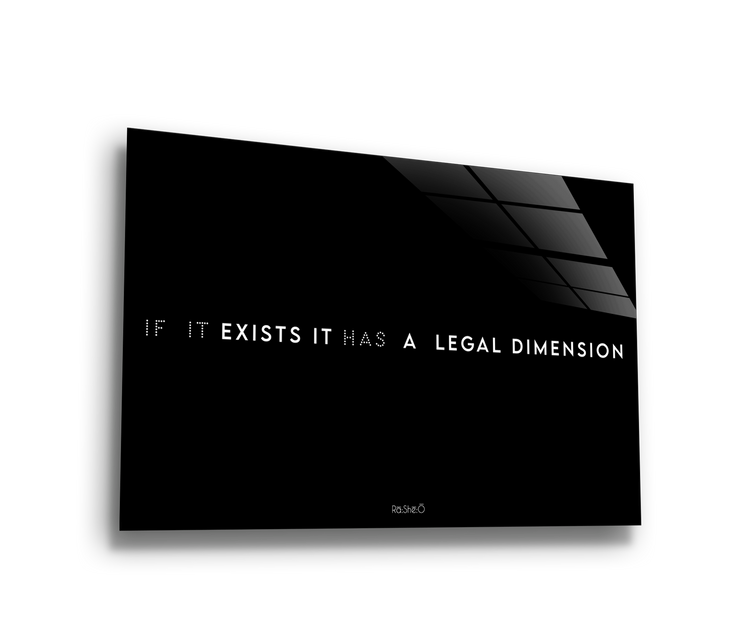 If it Exists it has a Legal Dimension